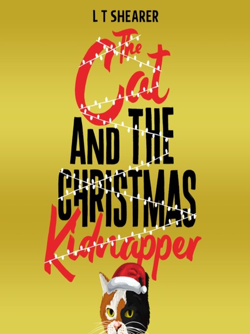 Title details for The Cat and the Christmas Kidnapper by L T Shearer - Available